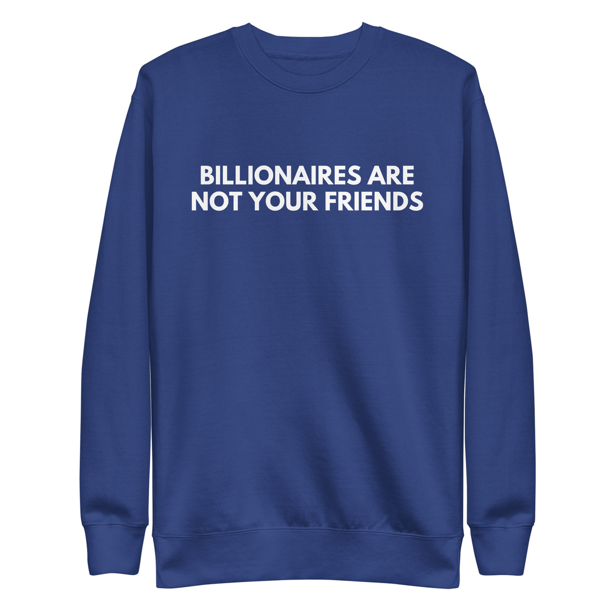Team Royal sweatshirt with white Billionaires Are Not Your Friends lettering, front view.