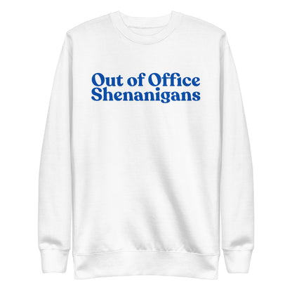 White sweatshirt with blue Out of Office Shenanigans lettering, front view.